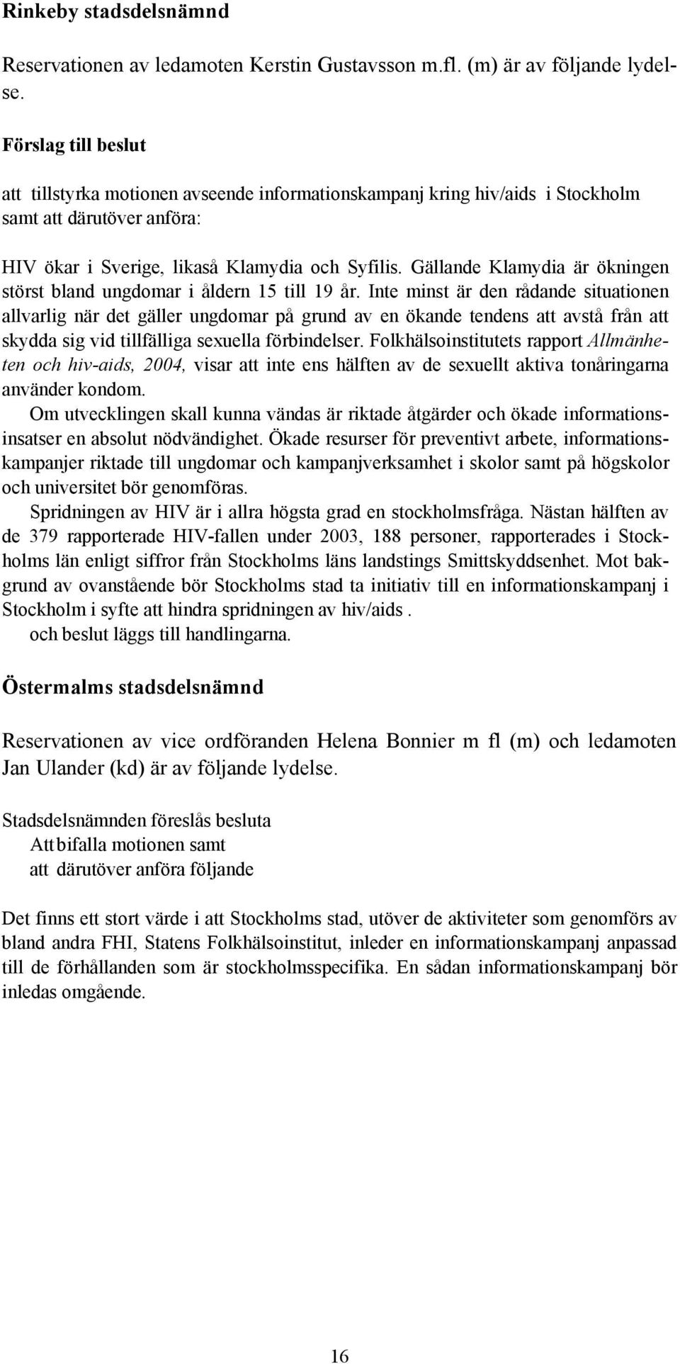 Gällande Klamydia är ökningen störst bland ungdomar i åldern 15 till 19 år.
