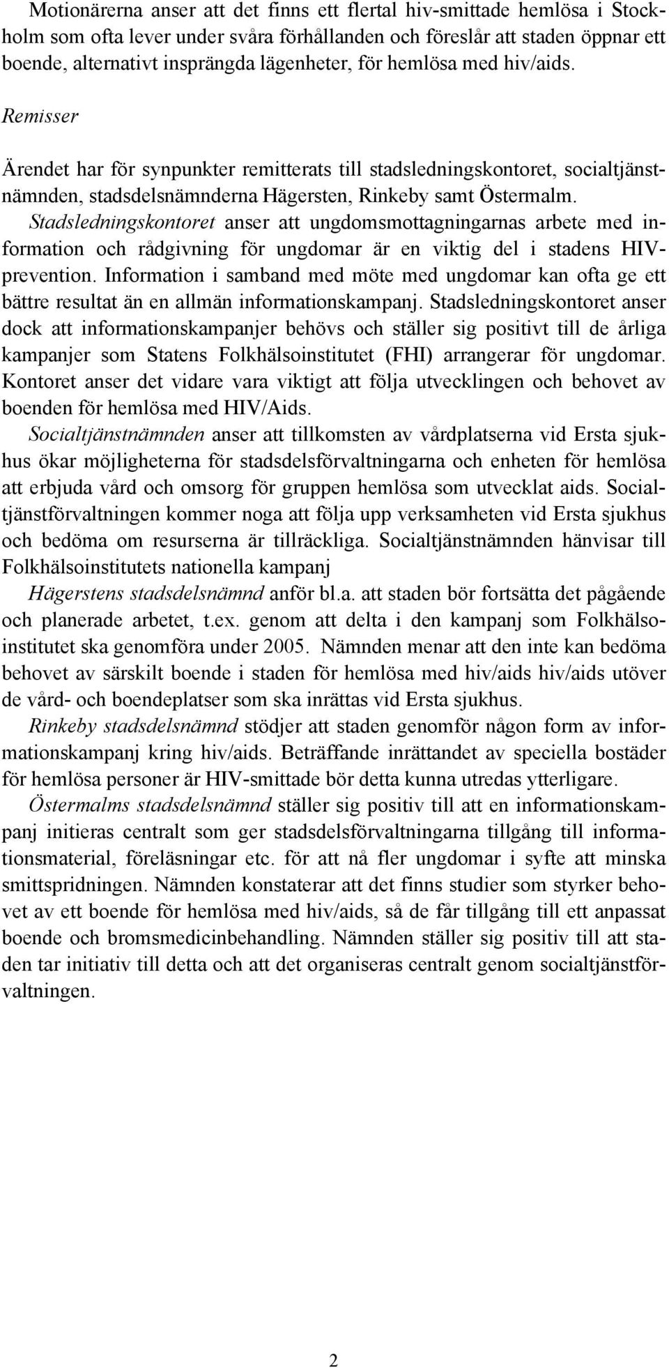 Stadsledningskontoret anser att ungdomsmottagningarnas arbete med information och rådgivning för ungdomar är en viktig del i stadens HIVprevention.