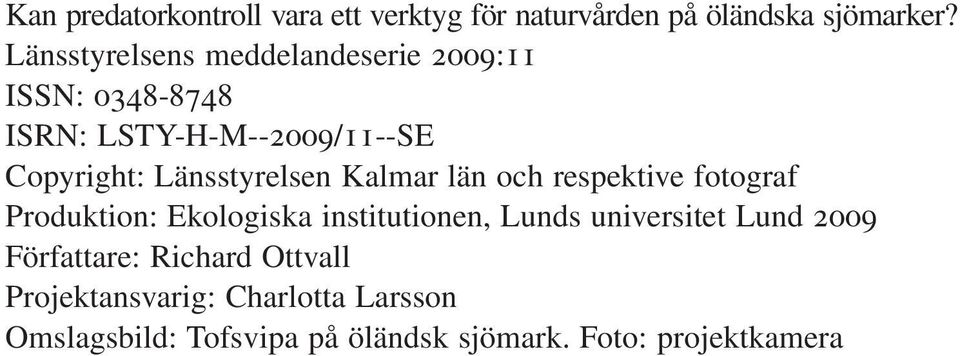 Länsstyrelsen Kalmar län och respektive fotograf Produktion: Ekologiska institutionen, Lunds