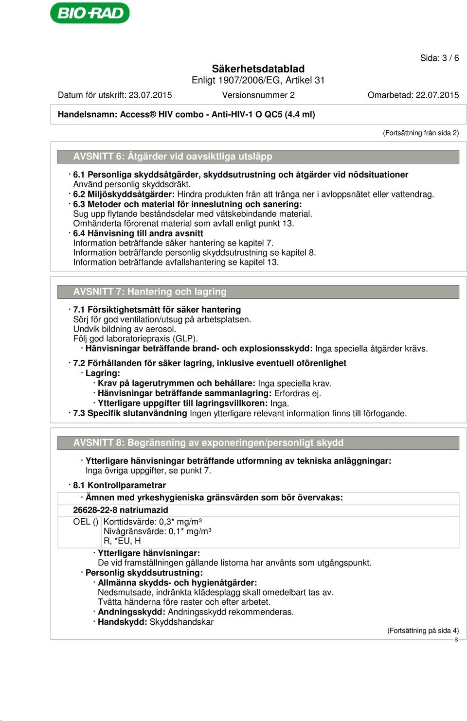 2 Miljöskyddsåtgärder: Hindra produkten från att tränga ner i avloppsnätet eller vattendrag. 6.