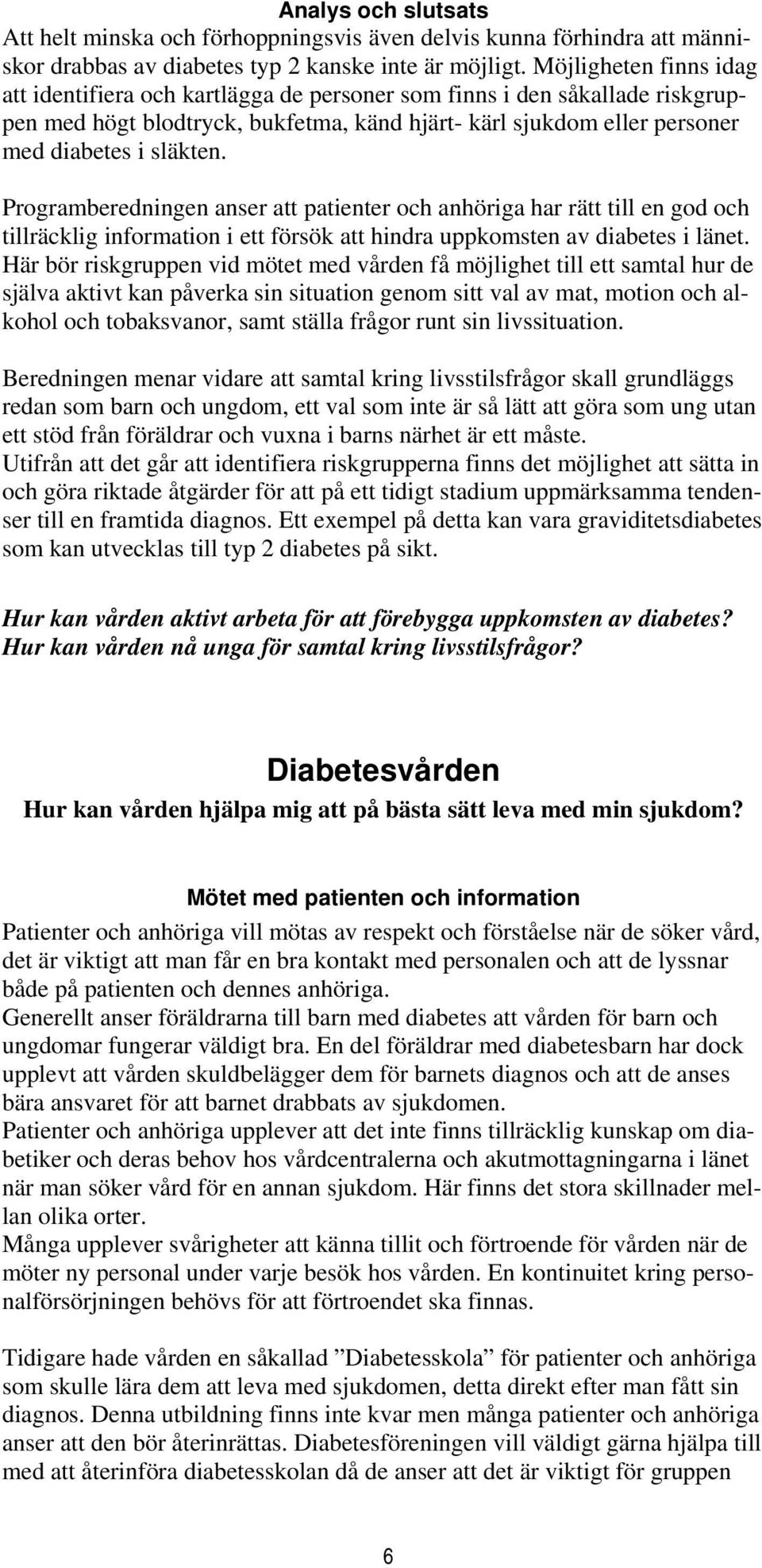 Programberedningen anser att patienter och anhöriga har rätt till en god och tillräcklig information i ett försök att hindra uppkomsten av diabetes i länet.