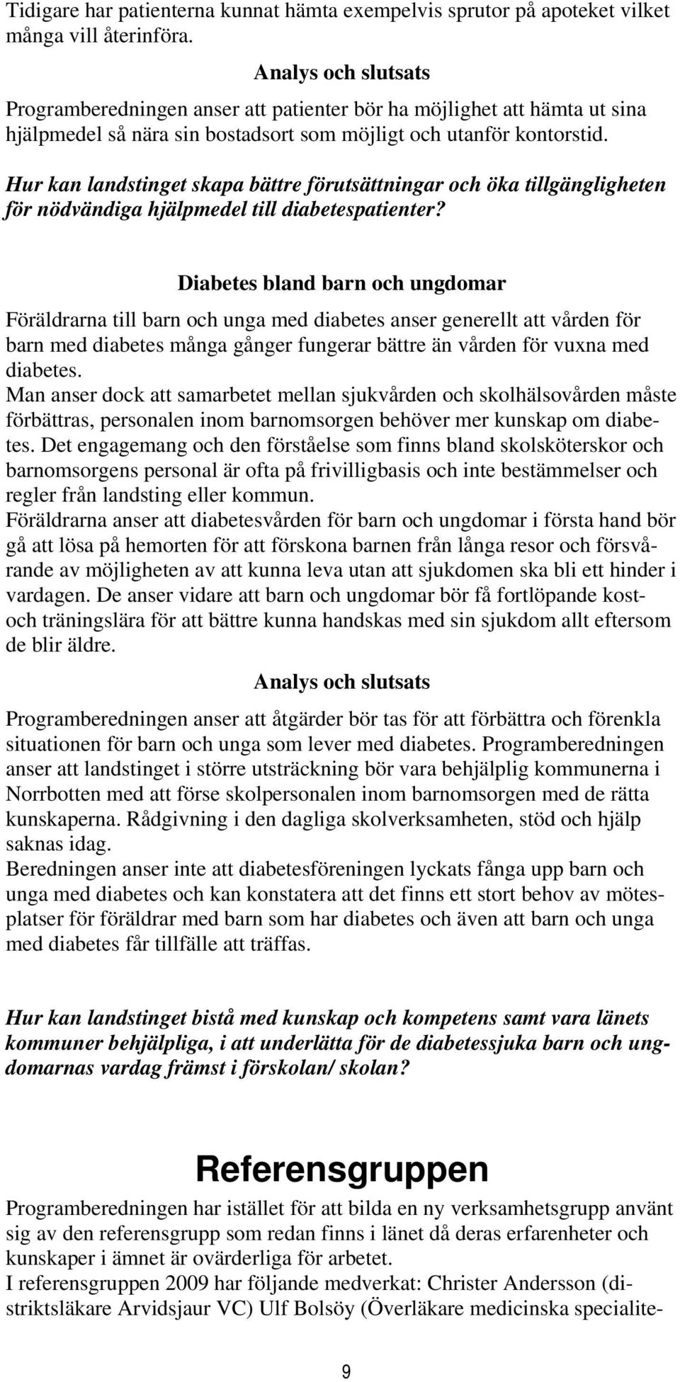 Hur kan landstinget skapa bättre förutsättningar och öka tillgängligheten för nödvändiga hjälpmedel till diabetespatienter?