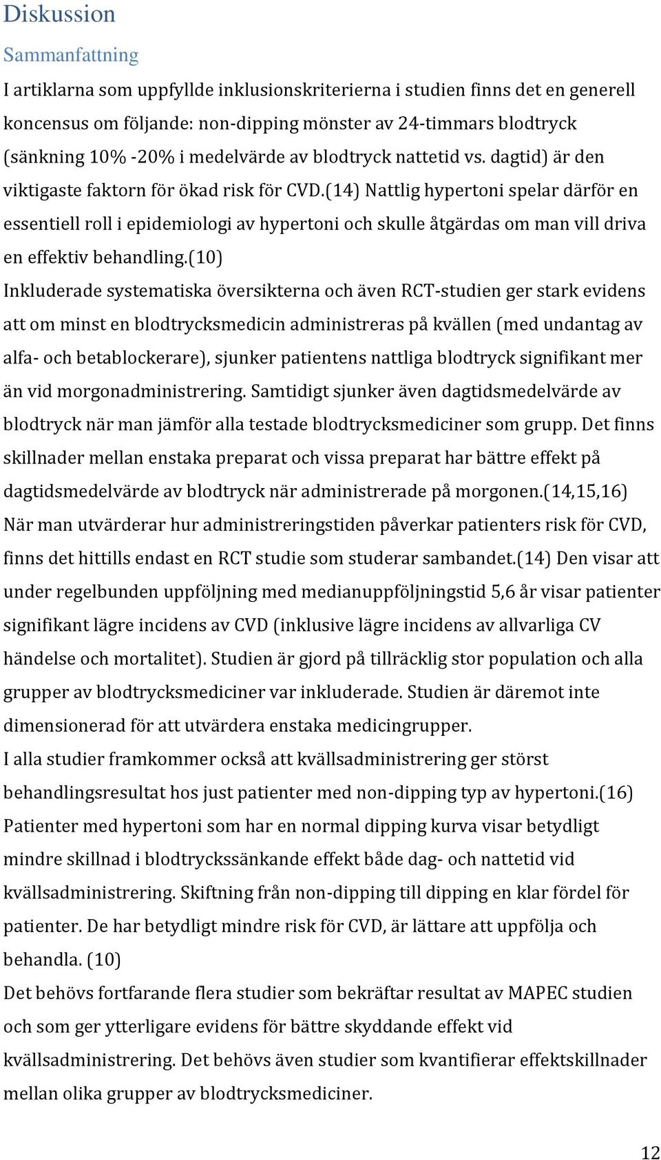 (14) Nattlig hypertoni spelar därför en essentiell roll i epidemiologi av hypertoni och skulle åtgärdas om man vill driva en effektiv behandling.