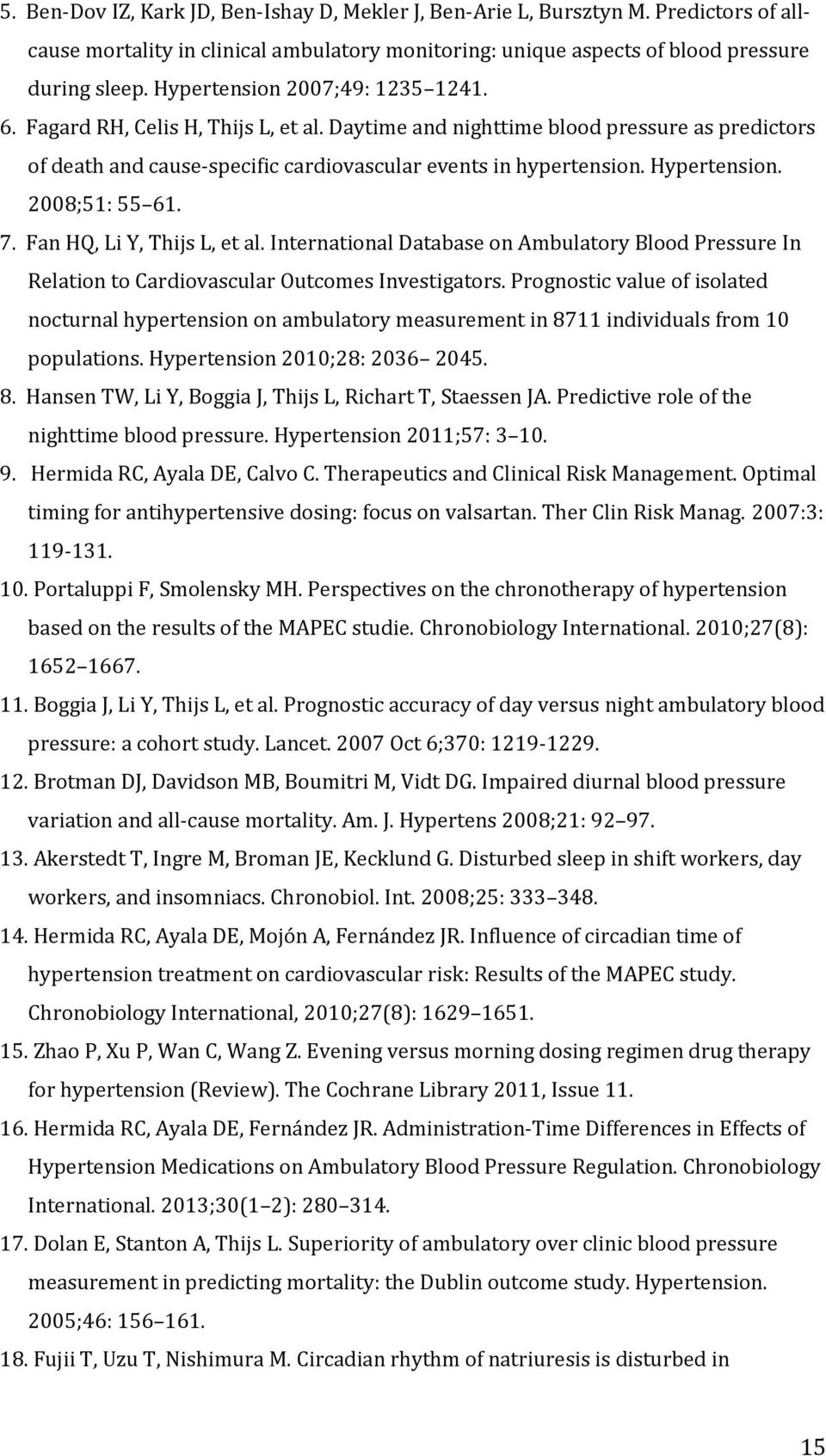 Hypertension. 2008;51: 55 61. 7. Fan HQ, Li Y, Thijs L, et al. International Database on Ambulatory Blood Pressure In Relation to Cardiovascular Outcomes Investigators.