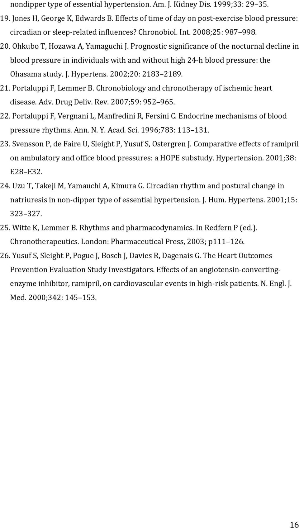 Prognostic significance of the nocturnal decline in blood pressure in individuals with and without high 24-h blood pressure: the Ohasama study. J. Hypertens. 2002;20: 2183 2189. 21. Portaluppi F, Lemmer B.