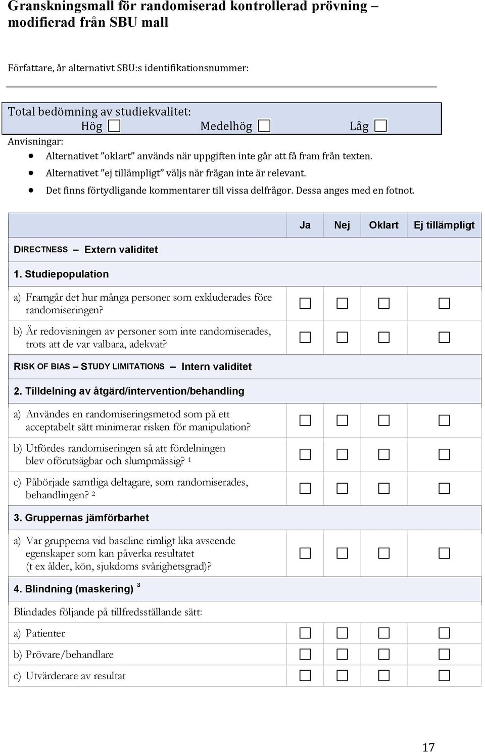 Det finns förtydligande kommentarer till vissa delfrågor. Dessa anges med en fotnot. DIRECTNESS Extern validitet 1.