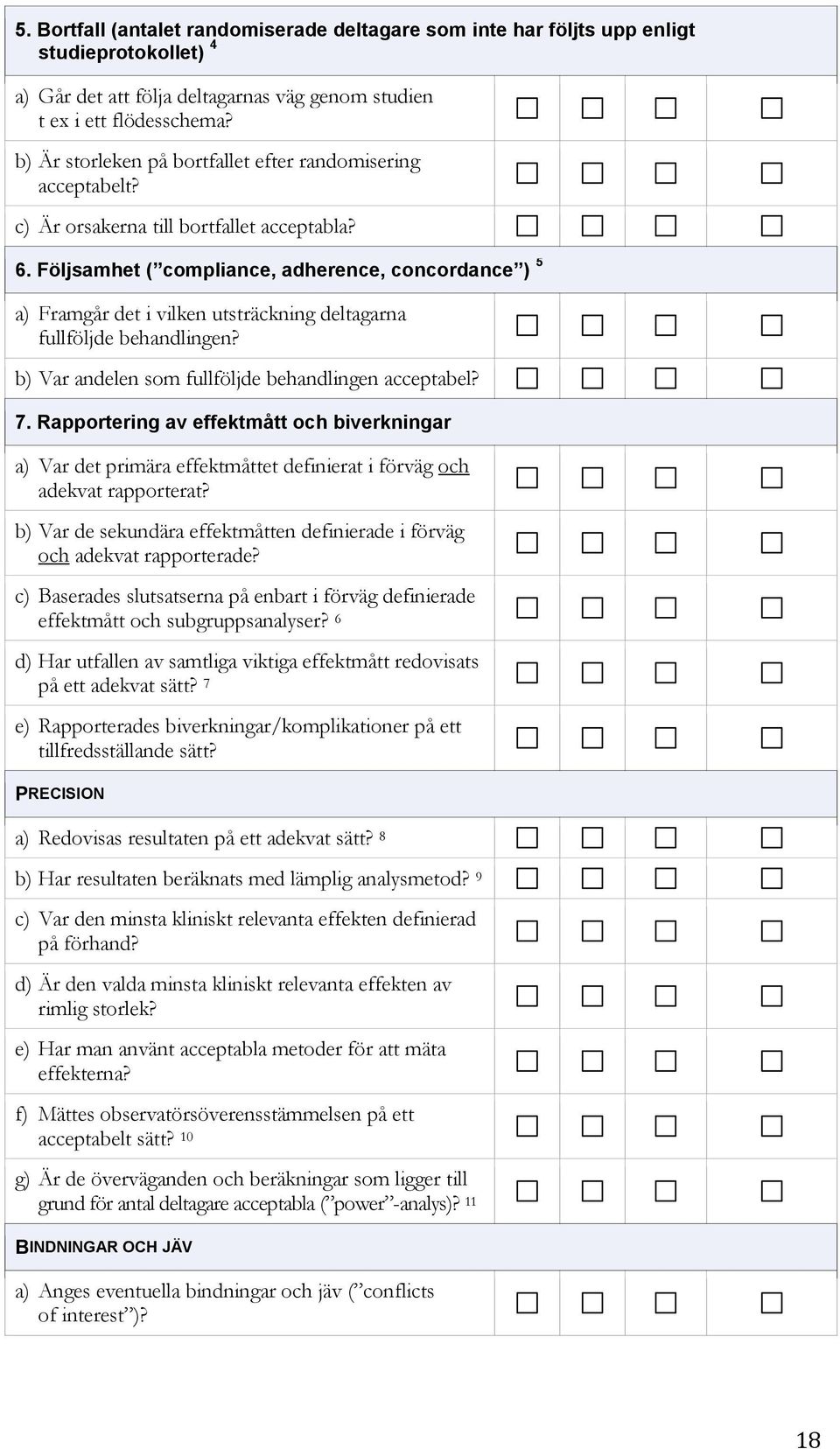 Följsamhet ( compliance, adherence, concordance ) 5 a) Framgår det i vilken utsträckning deltagarna fullföljde behandlingen? b) Var andelen som fullföljde behandlingen acceptabel? 7.