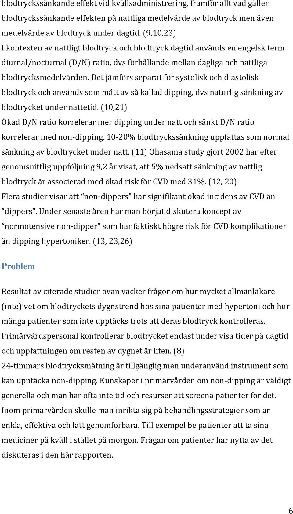 Det jämförs separat för systolisk och diastolisk blodtryck och används som mått av så kallad dipping, dvs naturlig sänkning av blodtrycket under nattetid.