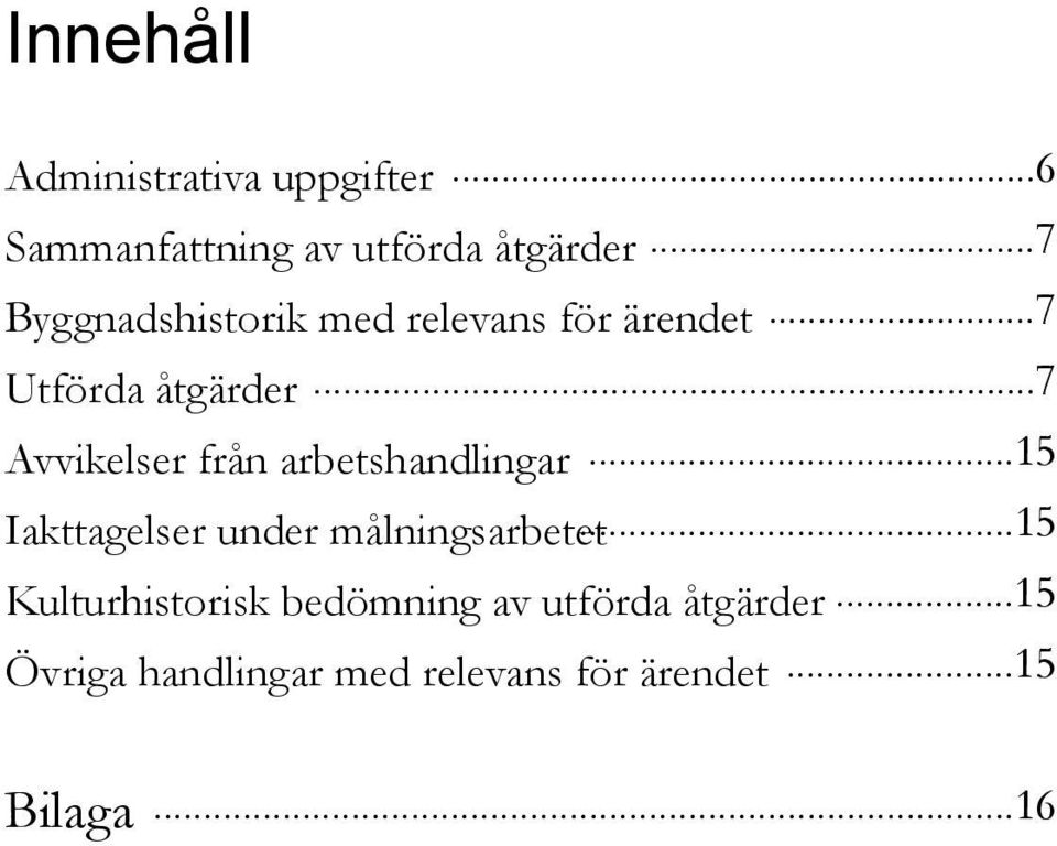 ..7 Avvikelser från arbetshandlingar...15 Iakttagelser under målningsarbetet.