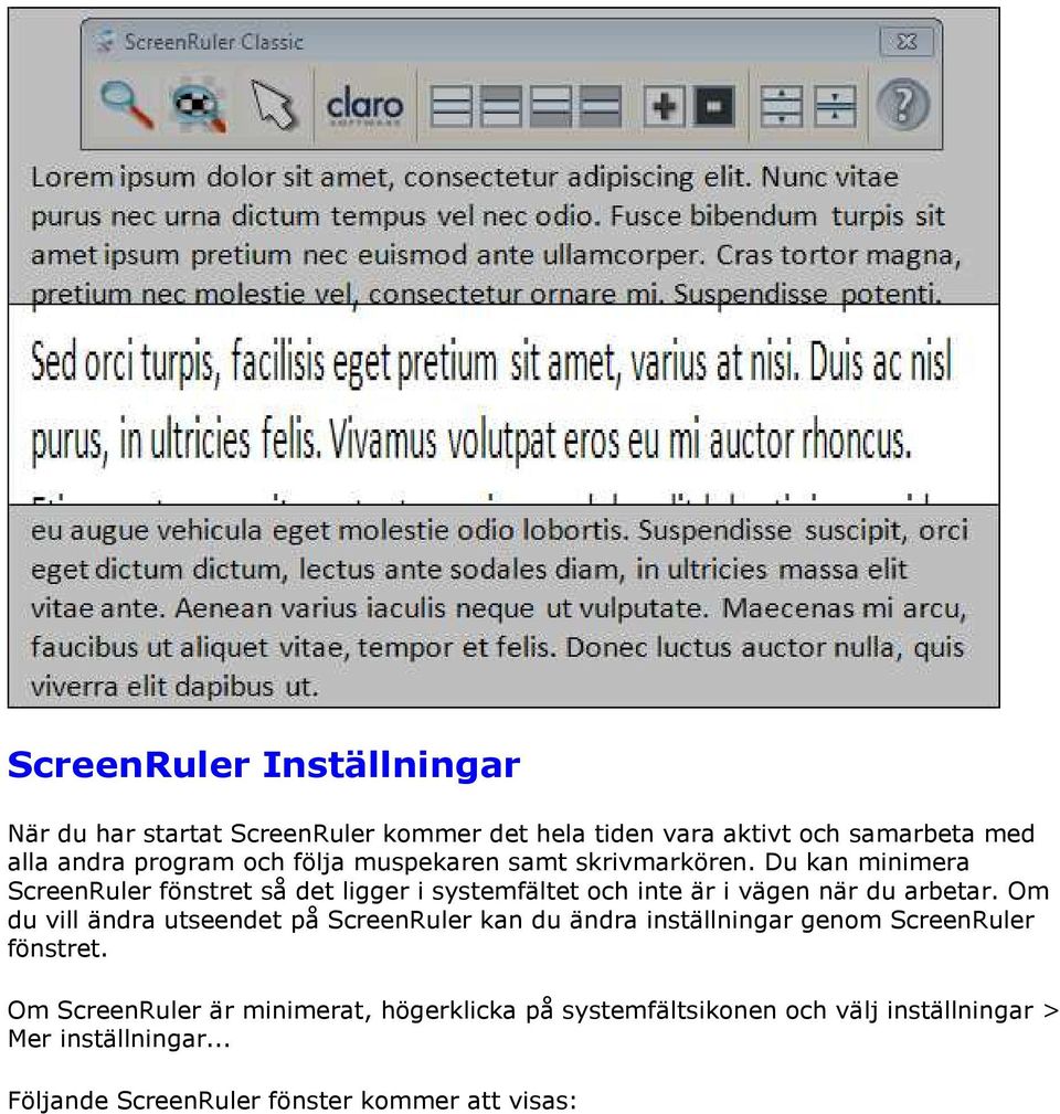 Du kan minimera ScreenRuler fönstret så det ligger i systemfältet och inte är i vägen när du arbetar.