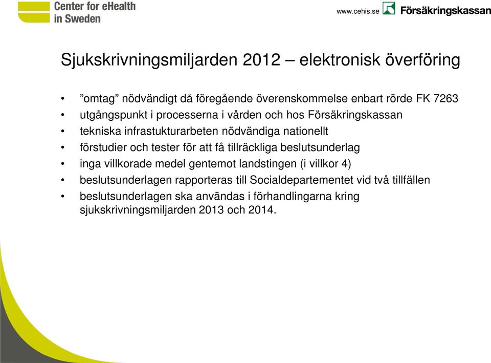 tester för att få tillräckliga beslutsunderlag inga villkorade medel gentemot landstingen (i villkor 4) beslutsunderlagen