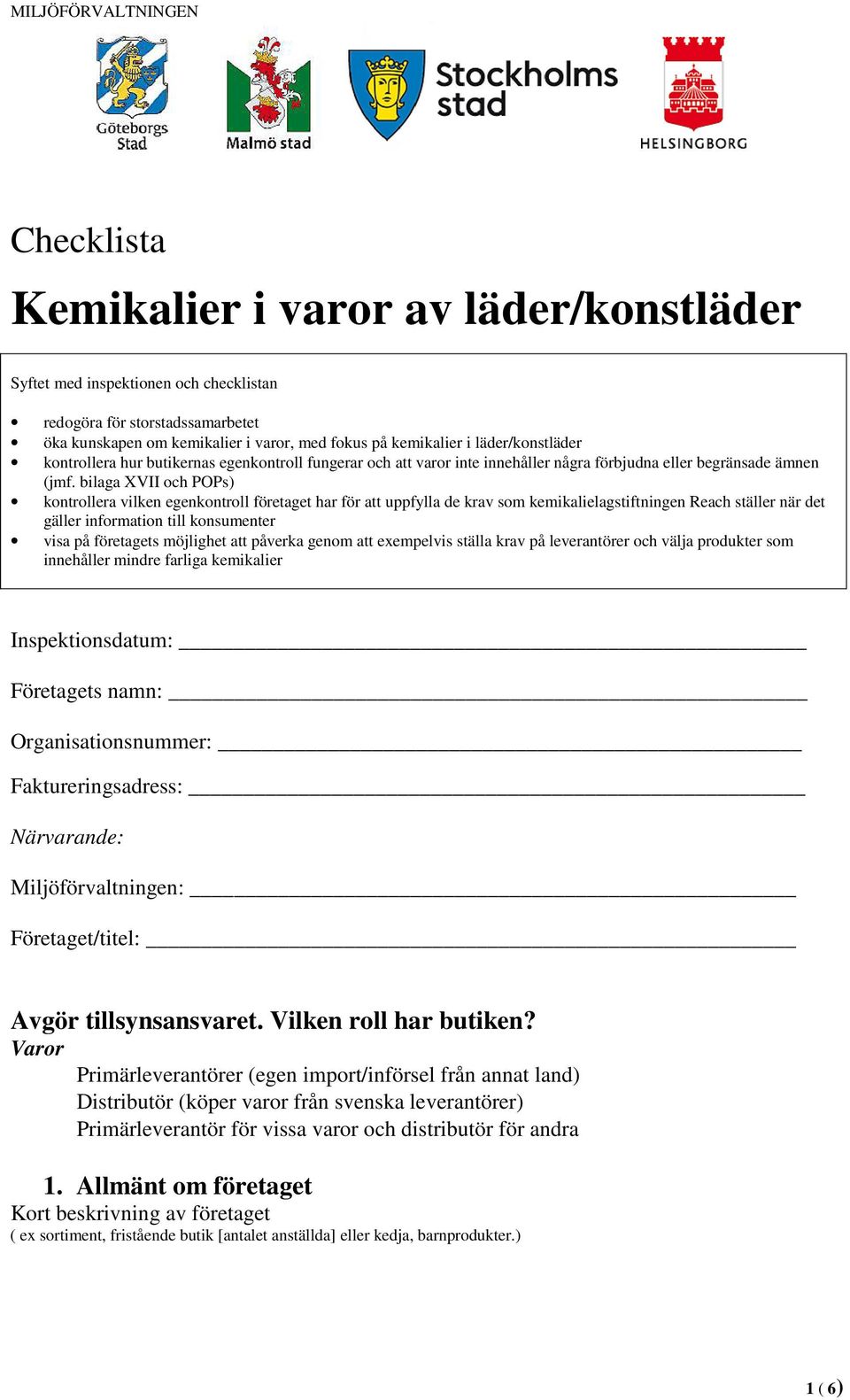 bilaga XVII och POPs) kontrollera vilken egenkontroll företaget har för att uppfylla de krav som kemikalielagstiftningen Reach ställer när det gäller information till konsumenter visa på företagets