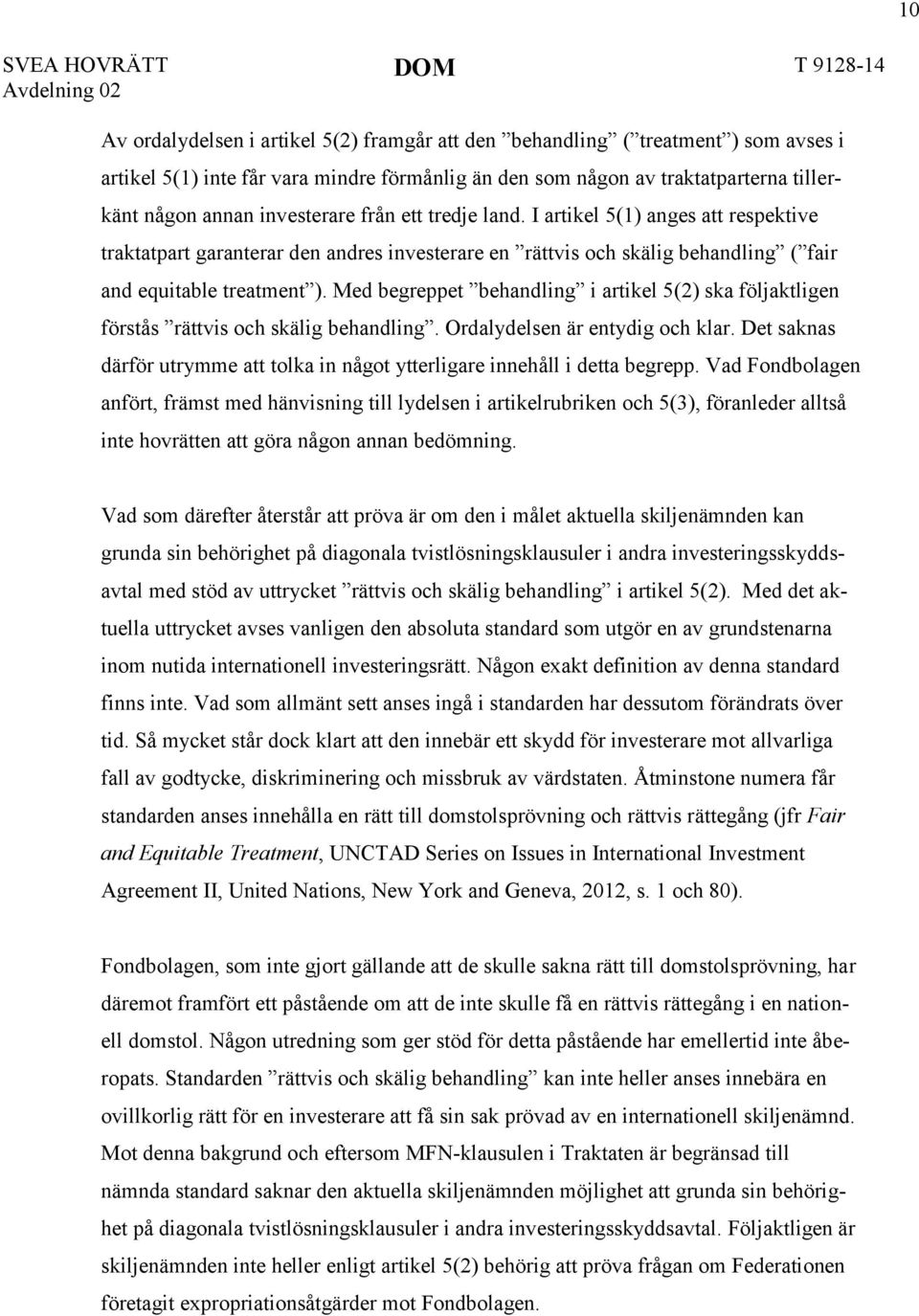 Med begreppet behandling i artikel 5(2) ska följaktligen förstås rättvis och skälig behandling. Ordalydelsen är entydig och klar.