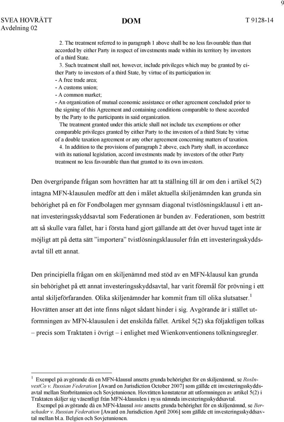 A common market; - An organization of mutual economic assistance or other agreement concluded prior to the signing of this Agreement and containing conditions comparable to those accorded by the