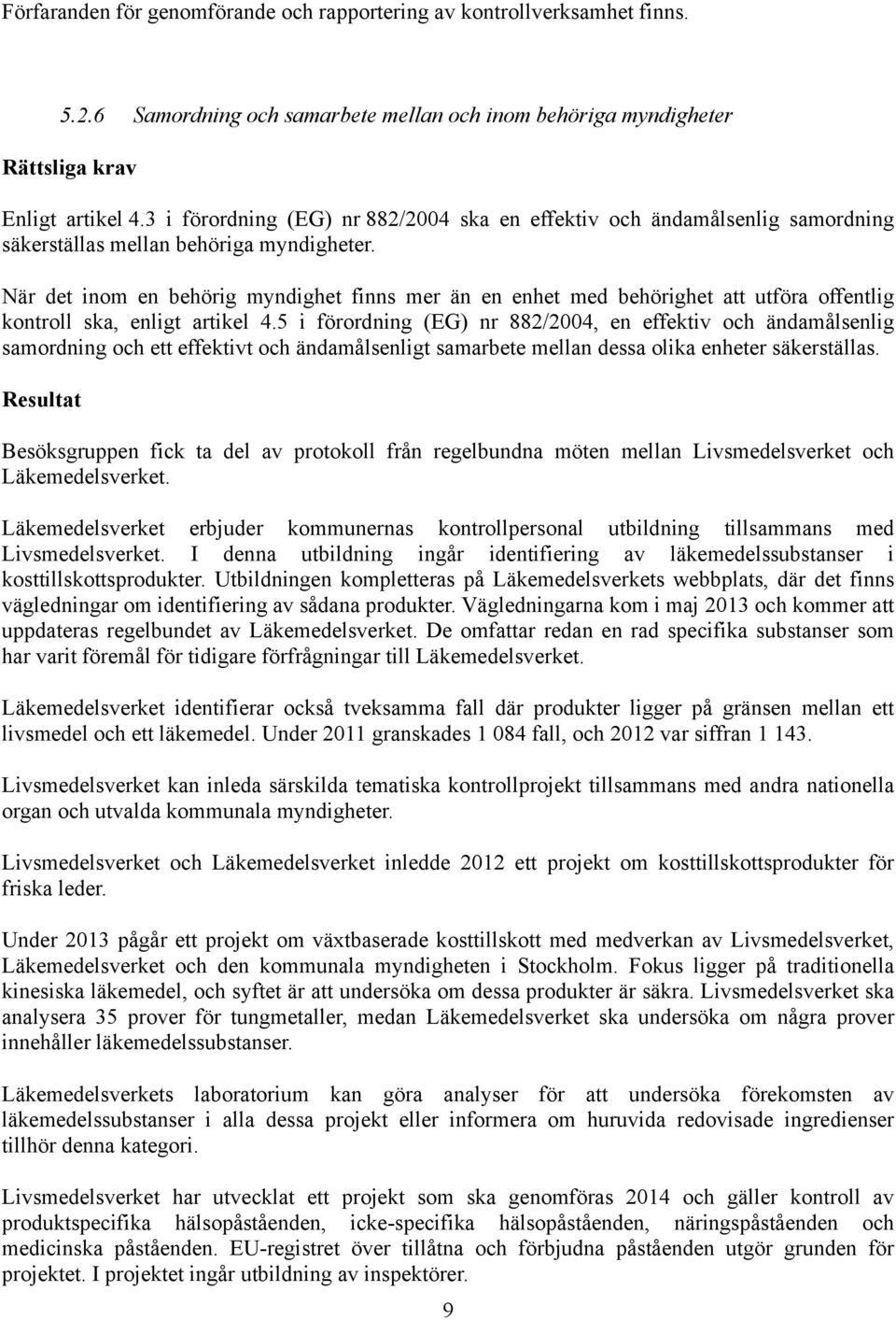 När det inom en behörig myndighet finns mer än en enhet med behörighet att utföra offentlig kontroll ska, enligt artikel 4.