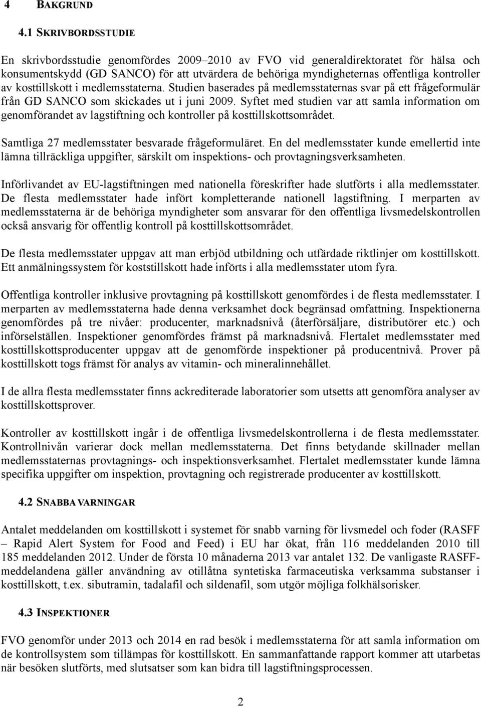 av kosttillskott i medlemsstaterna. Studien baserades på medlemsstaternas svar på ett frågeformulär från GD SANCO som skickades ut i juni 2009.