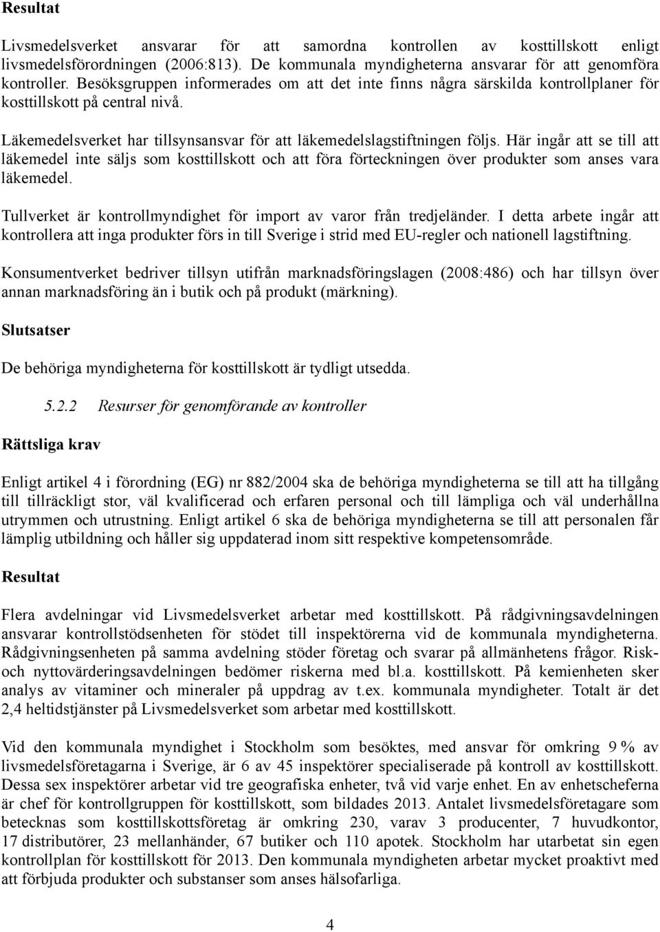 Här ingår att se till att läkemedel inte säljs som kosttillskott och att föra förteckningen över produkter som anses vara läkemedel.