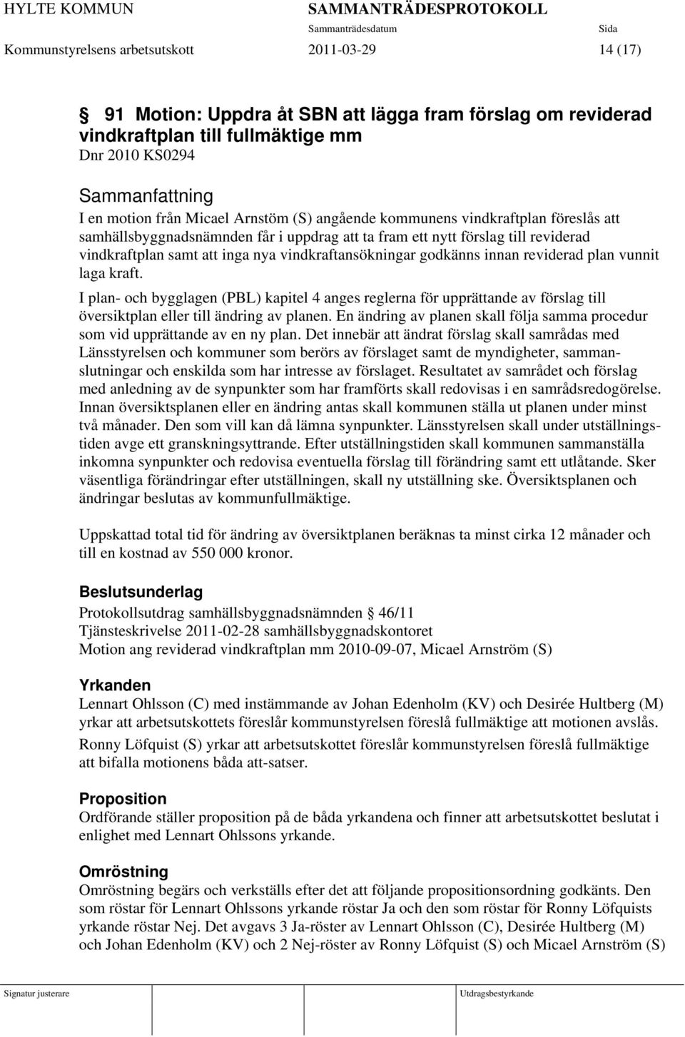 reviderad plan vunnit laga kraft. I plan- och bygglagen (PBL) kapitel 4 anges reglerna för upprättande av förslag till översiktplan eller till ändring av planen.