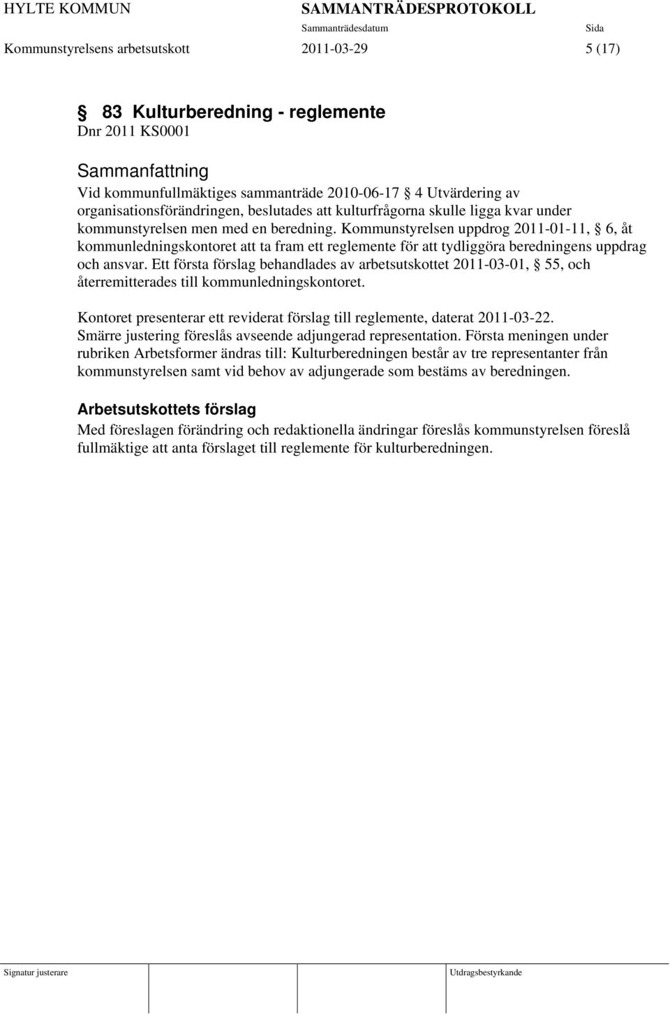 Kommunstyrelsen uppdrog 2011-01-11, 6, åt kommunledningskontoret att ta fram ett reglemente för att tydliggöra beredningens uppdrag och ansvar.