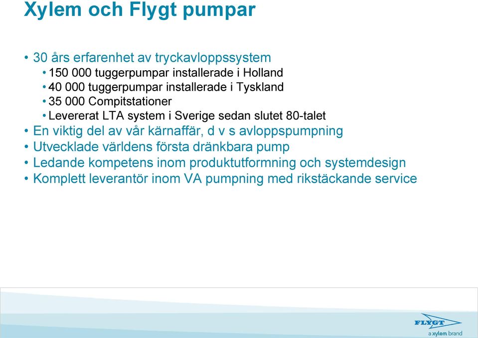 80-talet En viktig del av vår kärnaffär, d v s avloppspumpning Utvecklade världens första dränkbara pump