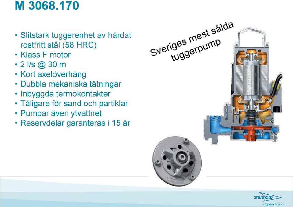 Klass F motor 2 l/s @ 30 m Kort axelöverhäng Dubbla mekaniska