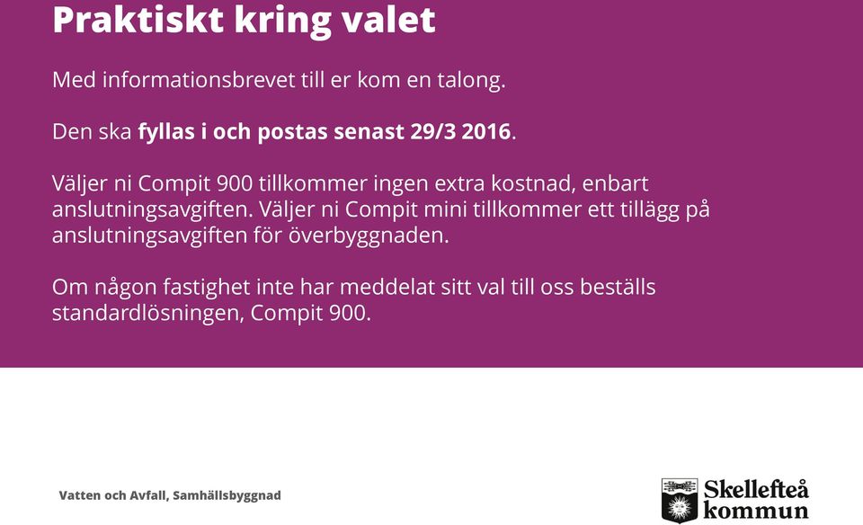 Väljer ni Compit 900 tillkommer ingen extra kostnad, enbart anslutningsavgiften.