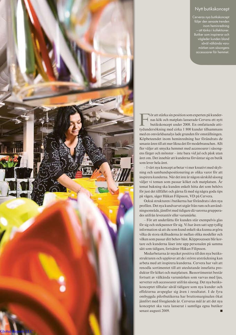 För att stärka sin position som experten på kundernas kök och matplats lanserade Cervera ett nytt butikskoncept under 2008.