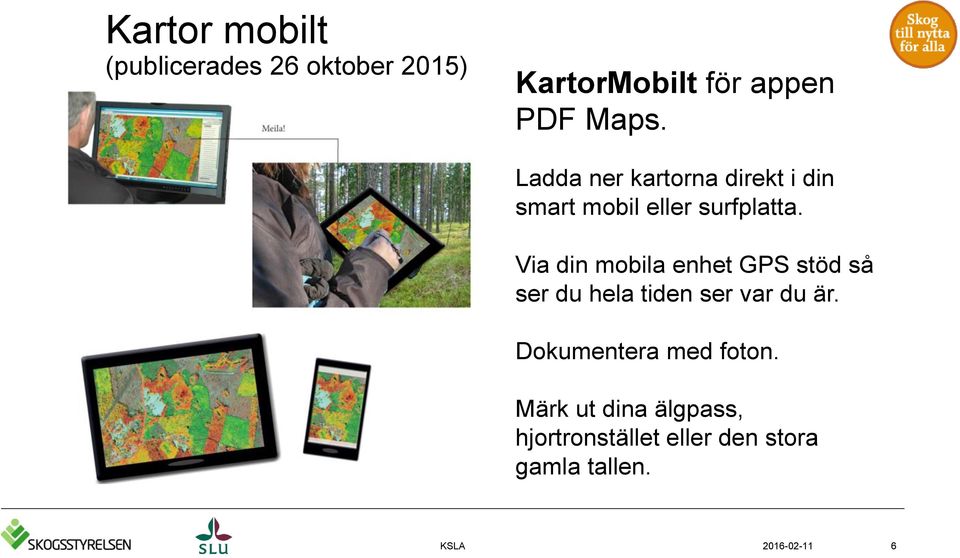 Via din mobila enhet GPS stöd så ser du hela tiden ser var du är.