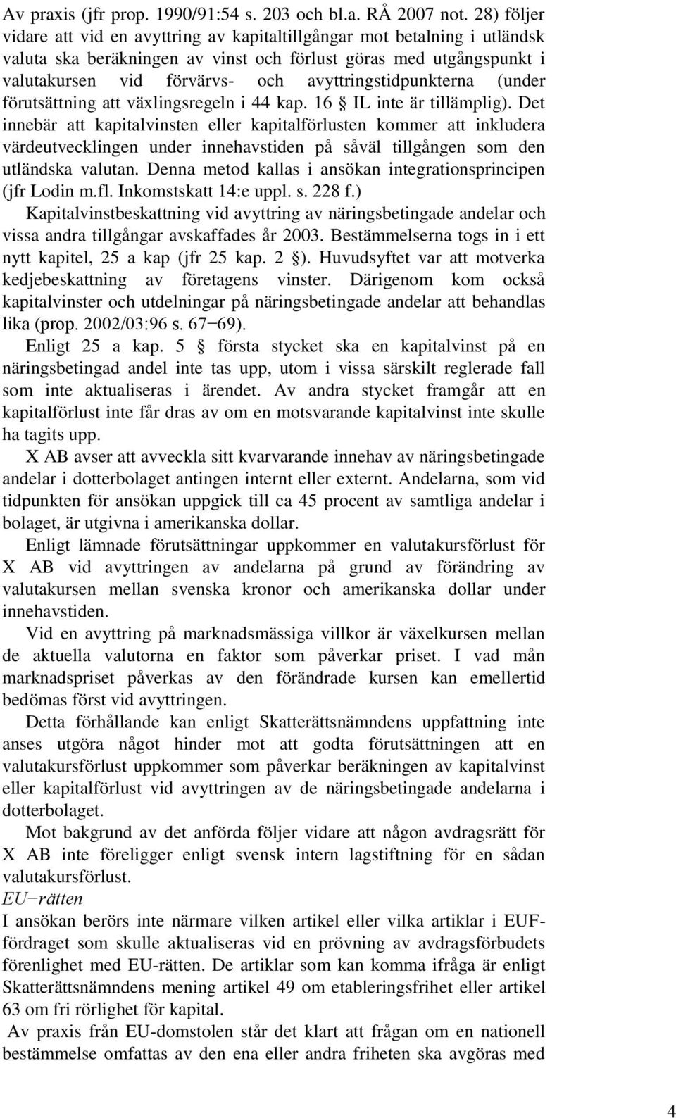 avyttringstidpunkterna (under förutsättning att växlingsregeln i 44 kap. 16 IL inte är tillämplig).