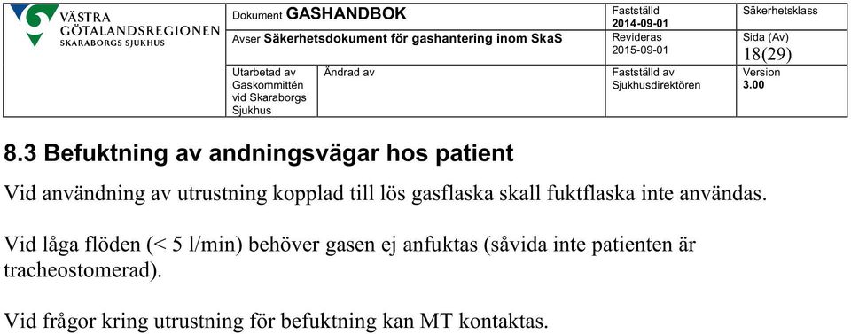 kopplad till lös gasflaska skall fuktflaska inte användas.