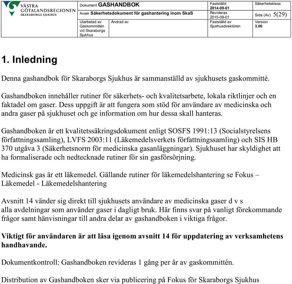 Dess uppgift är att fungera som stöd för användare av medicinska och andra gaser på sjukhuset och ge information om hur dessa skall hanteras.