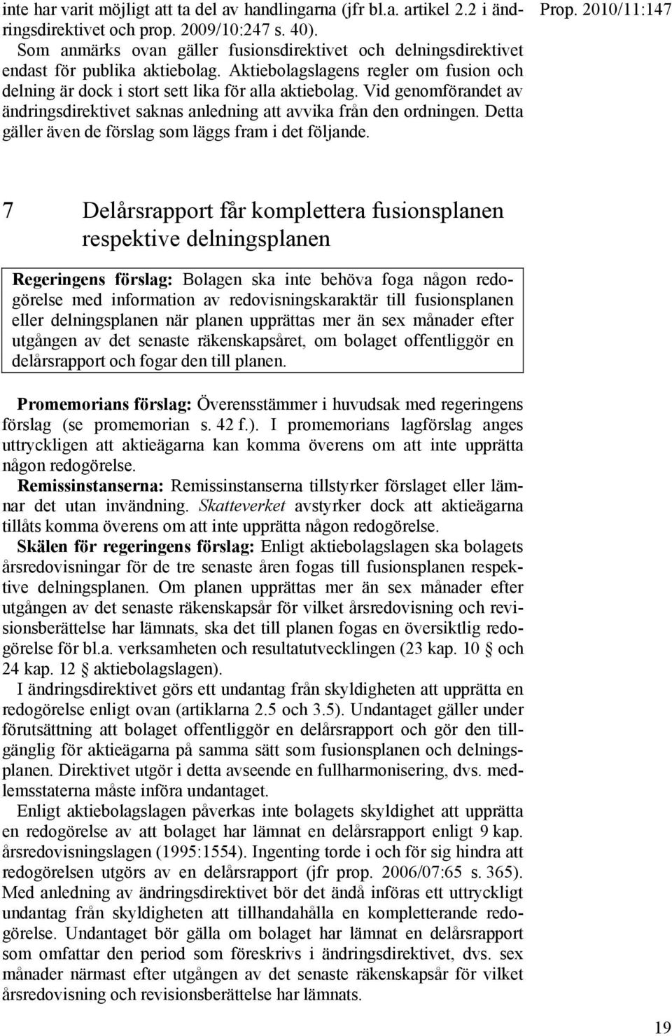 Vid genomförandet av ändringsdirektivet saknas anledning att avvika från den ordningen. Detta gäller även de förslag som läggs fram i det följande.