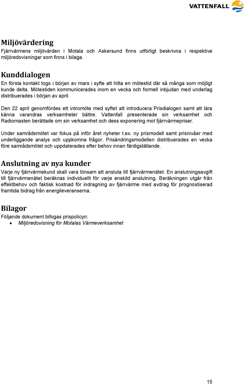 Mötestiden kommunicerades inom en vecka och formell inbjudan med underlag distribuerades i början av april.