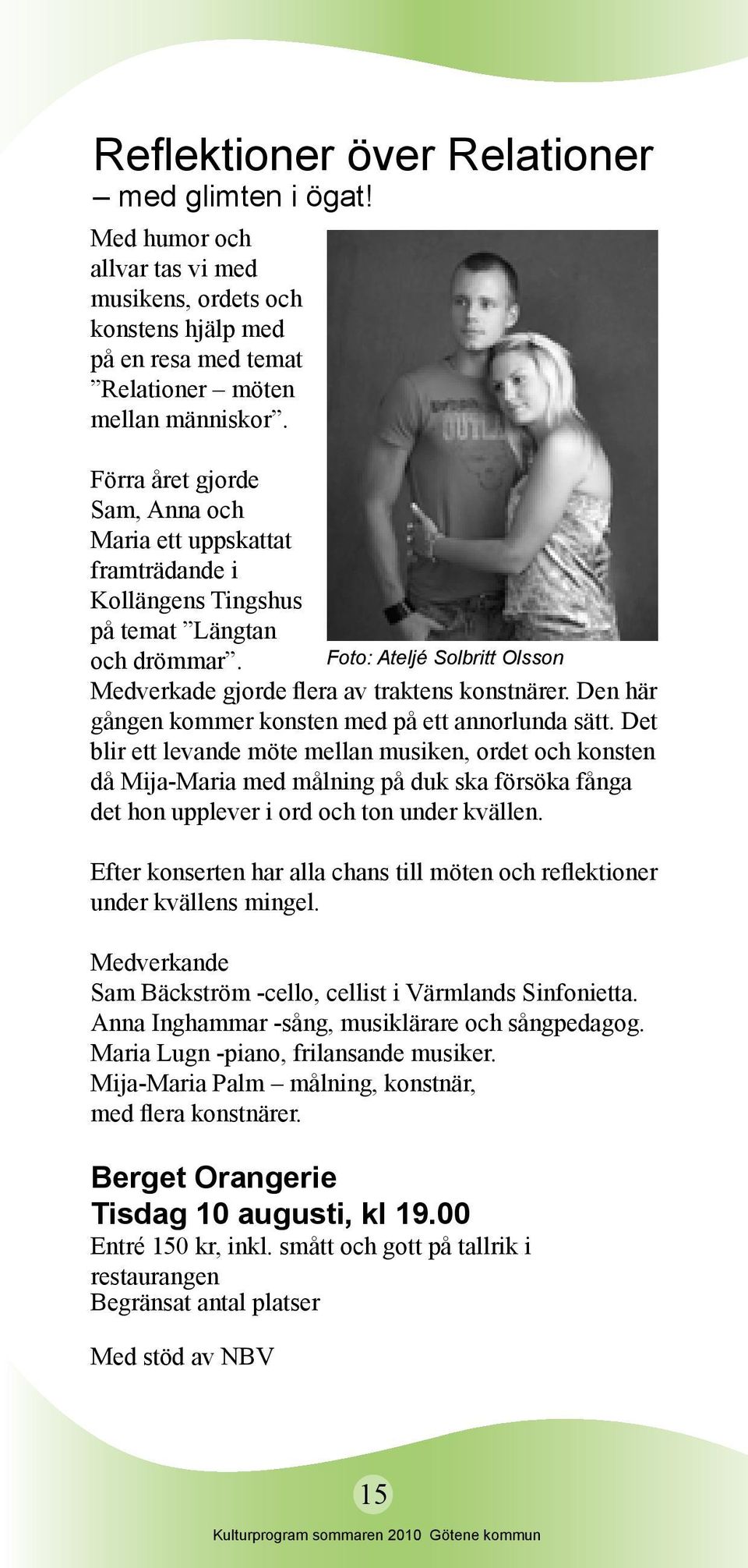 Den här gången kommer konsten med på ett annorlunda sätt.