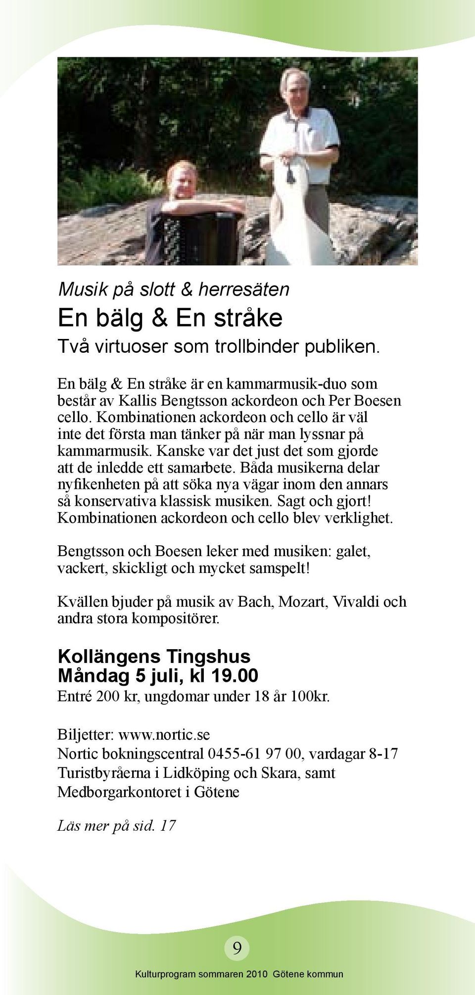 Båda musikerna delar nyfikenheten på att söka nya vägar inom den annars så konservativa klassisk musiken. Sagt och gjort! Kombinationen ackordeon och cello blev verklighet.