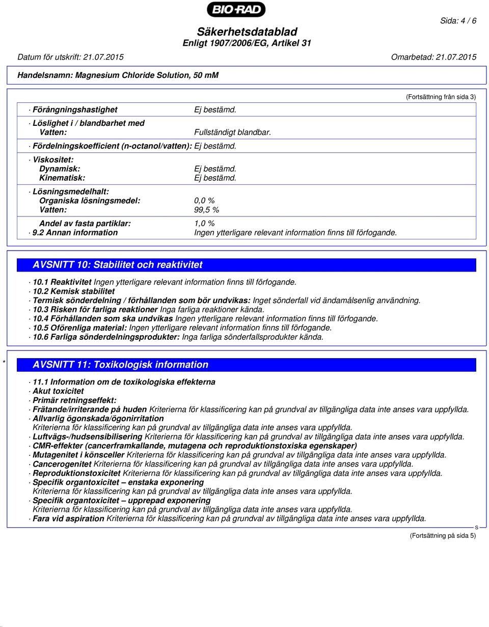 2 Annan information Ingen ytterligare relevant information finns till förfogande. (Fortsättning från sida 3) AVNITT 10: tabilitet och reaktivitet 10.