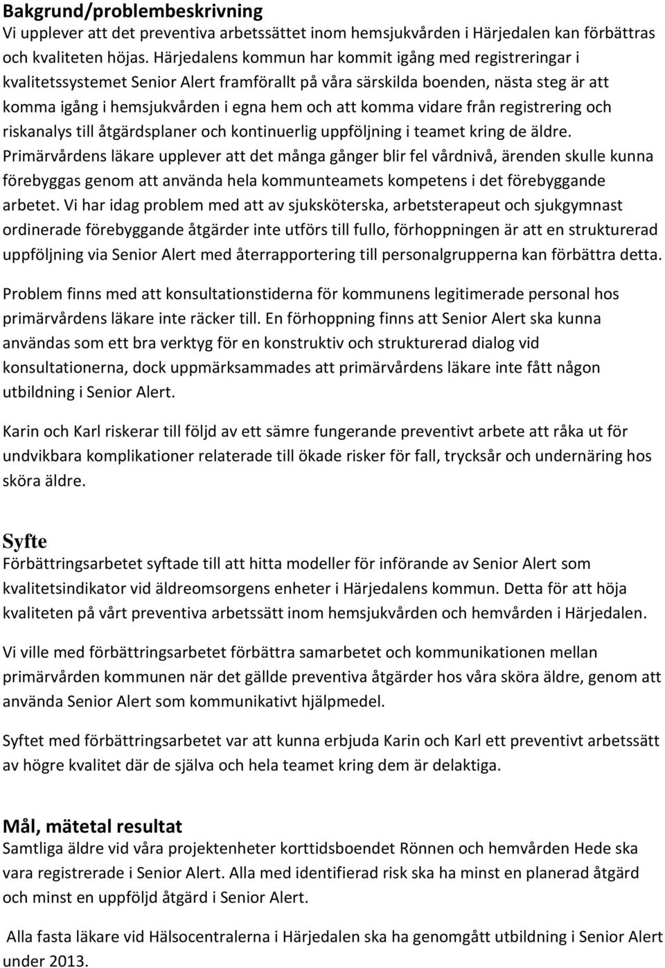 vidare från registrering och riskanalys till åtgärdsplaner och kontinuerlig uppföljning i teamet kring de äldre.