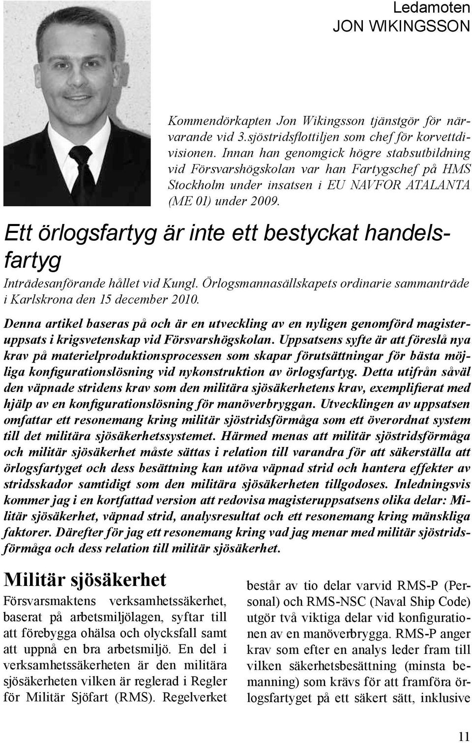 Ett örlogsfartyg är inte ett bestyckat handelsfartyg Inträdesanförande hållet vid Kungl. Örlogsmannasällskapets ordinarie sammanträde i Karlskrona den 15 december 2010.