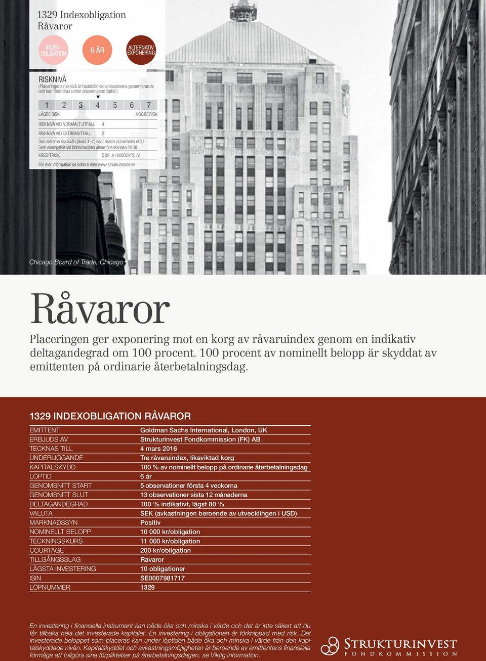 Som exempelvis vid börskraschen under finanskrisen 2008. HÖGRE RISK KREDITRISK S&P: A / MOODY S: A1 För mer information se sidan 6 eller www.strukturerade.