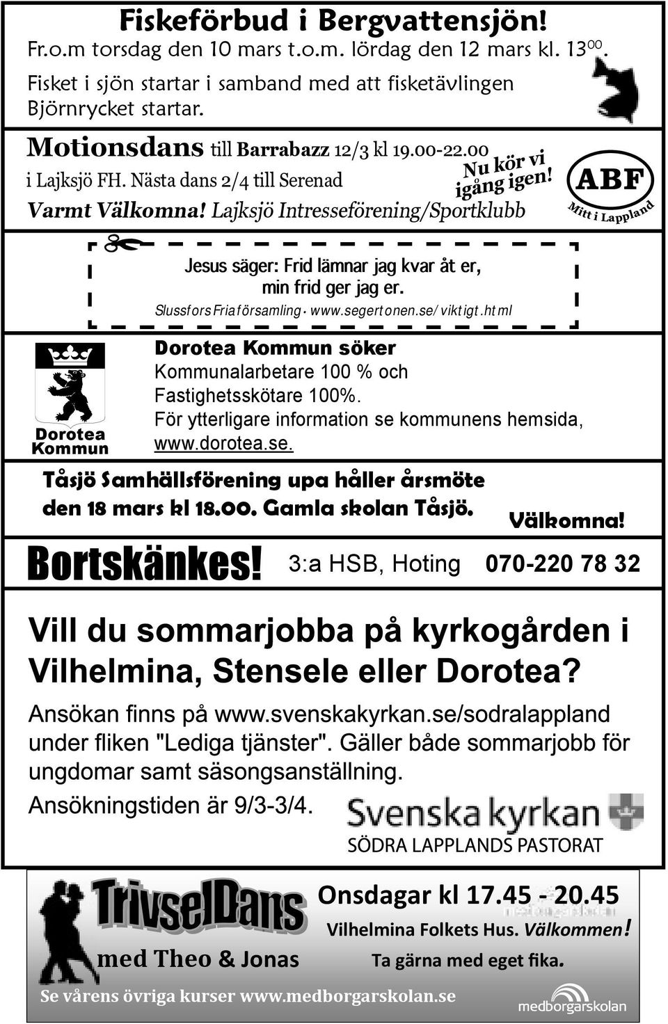 Dorotea Kommun Jesus säger: Frid lämnar jag kvar åt er, min frid ger jag er. Slussfors Fria församling www.segertonen.se/viktigt.