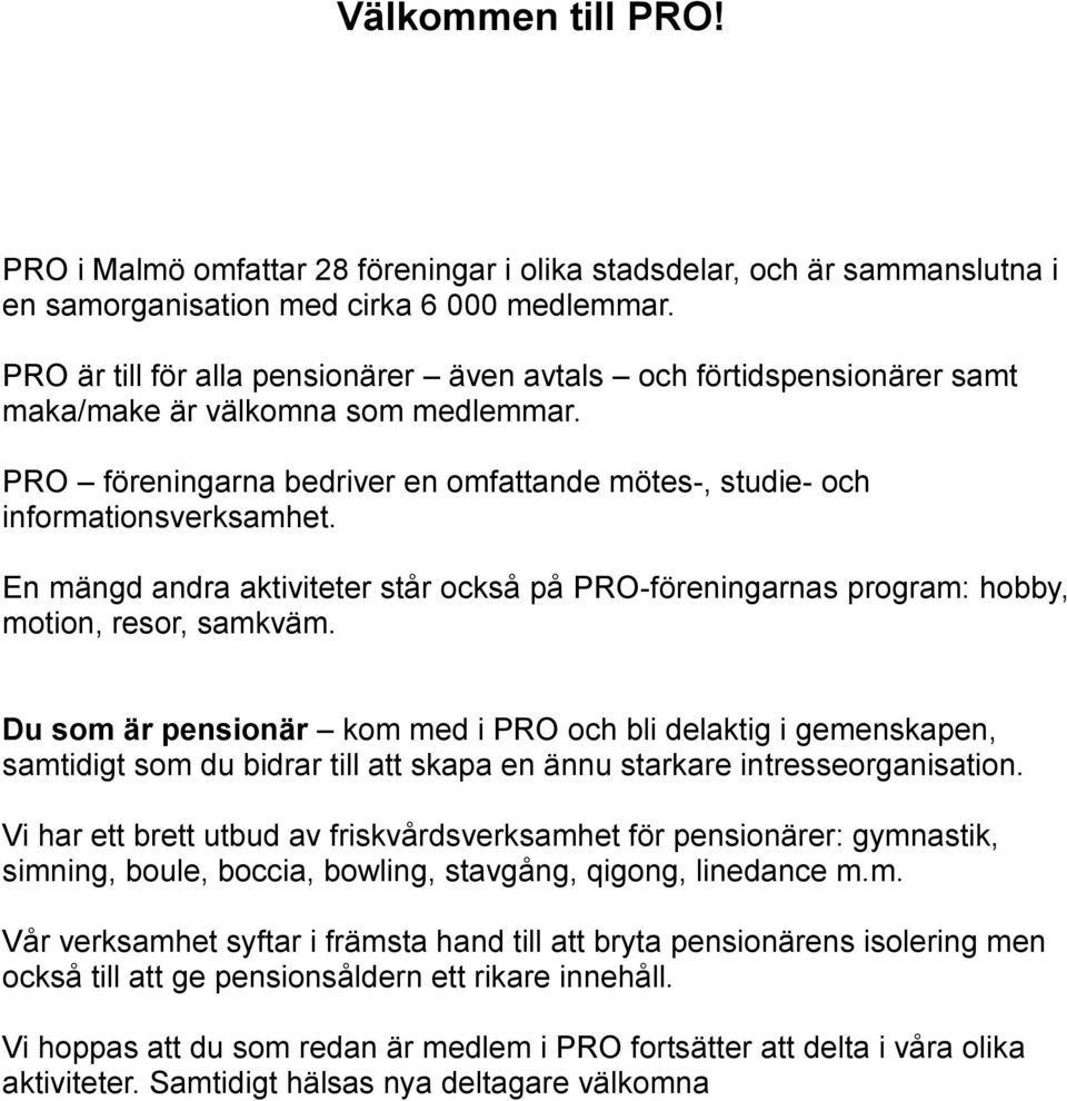 En mängd andra aktiviteter står också på PRO-föreningarnas program: hobby, motion, resor, samkväm.