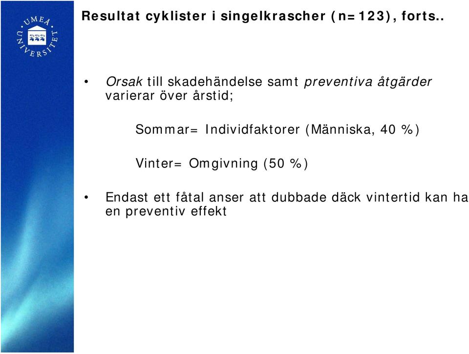 årstid; Sommar= Individfaktorer (Människa, 40 %) Vinter= Omgivning