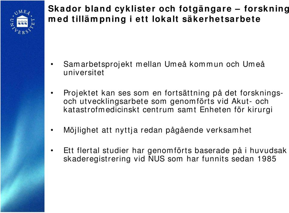 genomförts vid Akut- och katastrofmedicinskt centrum samt Enheten för kirurgi Möjlighet att nyttja redan pågående