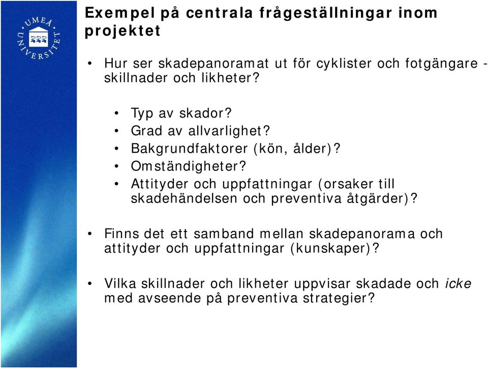 Attityder och uppfattningar (orsaker till skadehändelsen och preventiva åtgärder)?