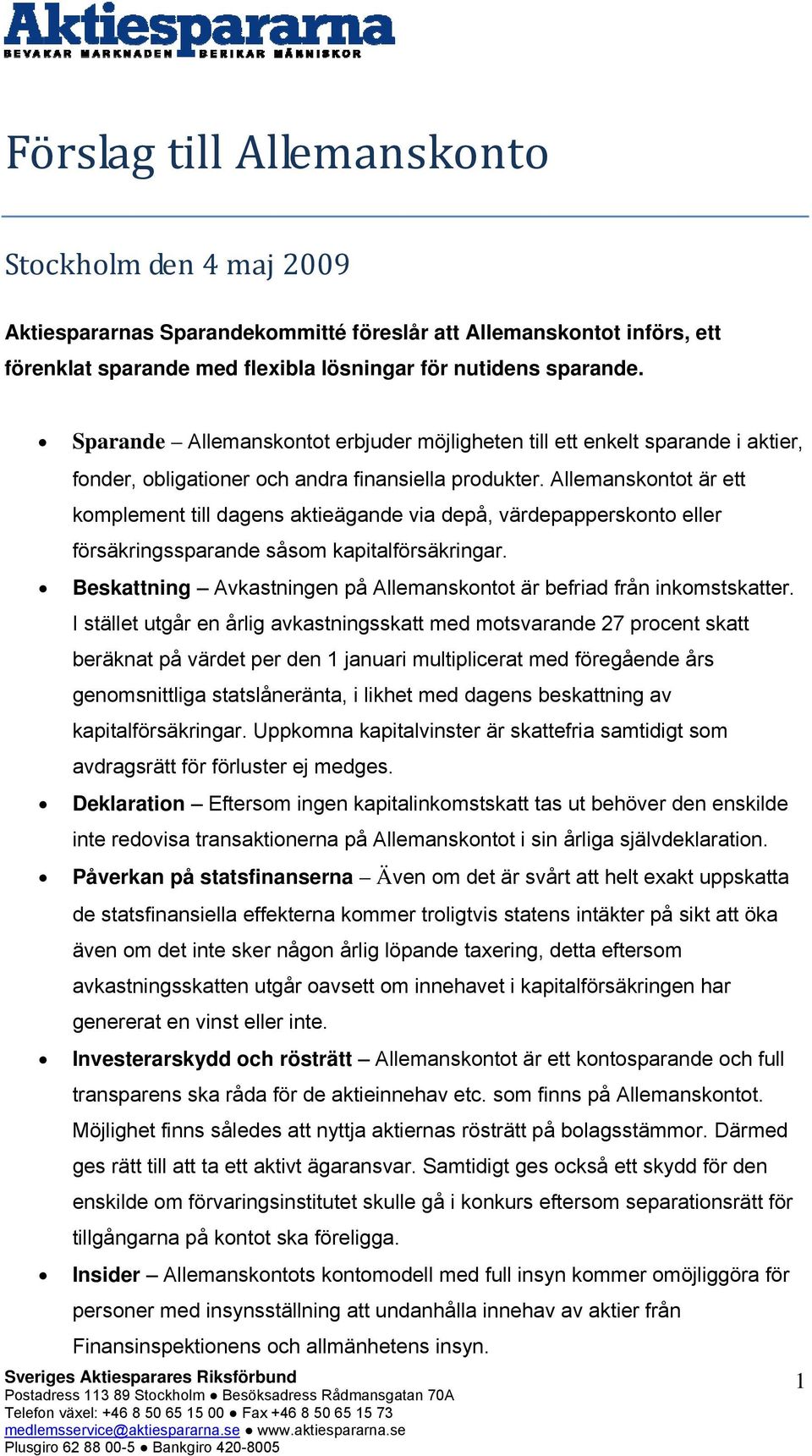 Allemanskontot är ett komplement till dagens aktieägande via depå, värdepapperskonto eller försäkringssparande såsom kapitalförsäkringar.