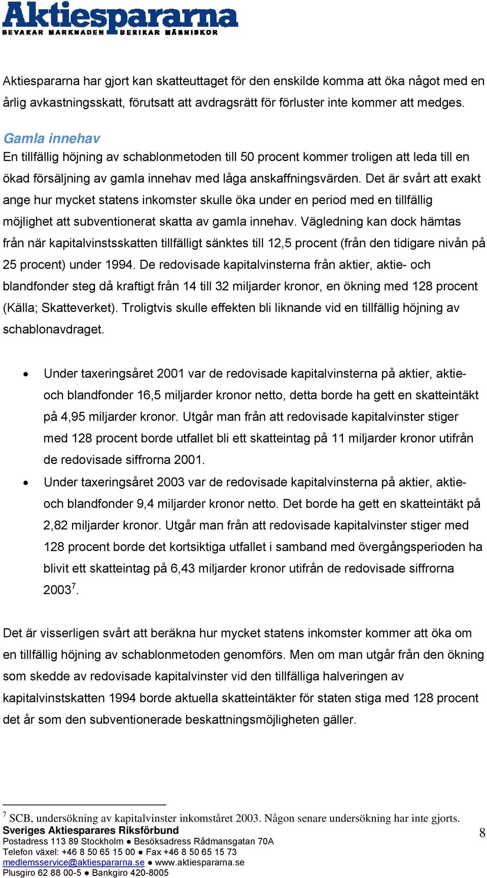 Det är svårt att exakt ange hur mycket statens inkomster skulle öka under en period med en tillfällig möjlighet att subventionerat skatta av gamla innehav.