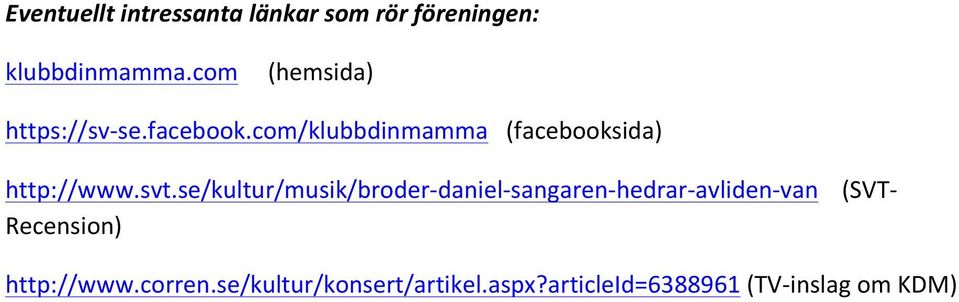 com/klubbdinmamma (facebooksida) http://www.svt.