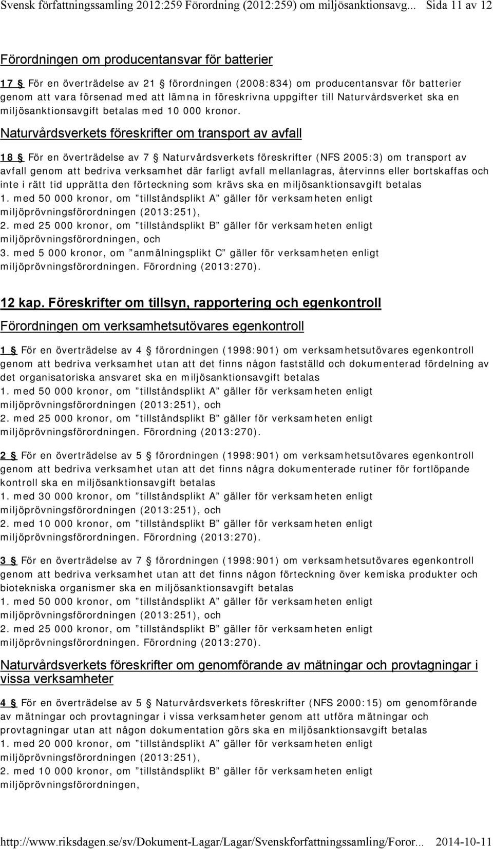 föreskrivna uppgifter till Naturvårdsverket ska en miljösanktionsavgift betalas med 10 000 kronor.