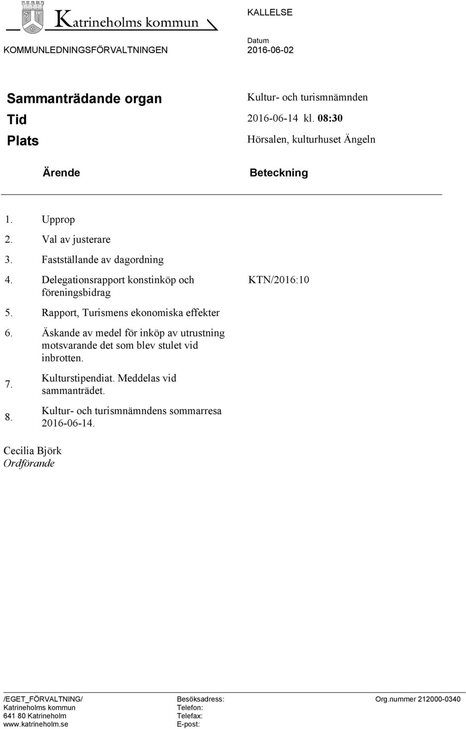 Delegationsrapport konstinköp och föreningsbidrag KTN/2016:10 5. Rapport, Turismens ekonomiska effekter 6.