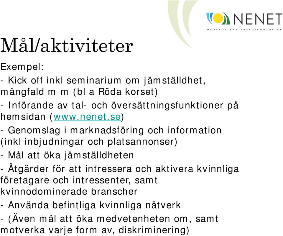 se) - Genomslag i marknadsföring och information (inkl inbjudningar och platsannonser) - Mål att öka jämställdheten - Åtgärder för